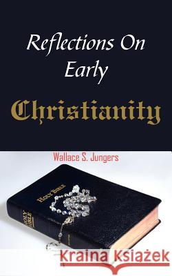 Reflections On Early Christianity Wallace S. Jungers 9781420851168