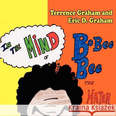 In The Mind of Bobee Bee the Hater Eric D. Graham Terrence Graham 9781420852103