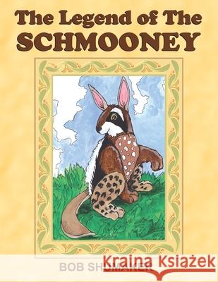 The Legend of the Schmooney Shumaker, Bob 9781420852196 Authorhouse