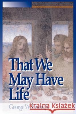 That We May Have Life George W. Evans 9781420852783