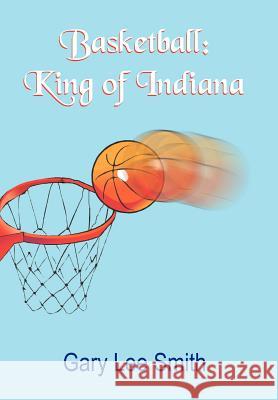 Basketball: King of Indiana Smith, Gary Lee 9781420852844