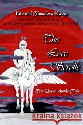 The Love Scrolls: The Unsearchable Title Hayes, Edward Theodore 9781420852868