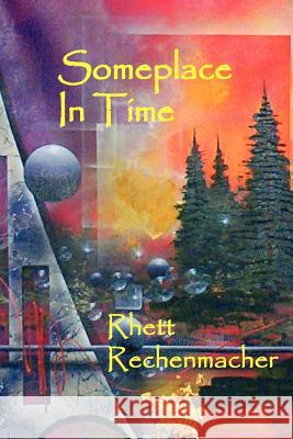 Someplace In Time Rhett Rechenmacher 9781420852899