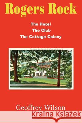Rogers Rock: The Hotel the Club the Cottage Colony Wilson, Geoffrey 9781420853643 Authorhouse