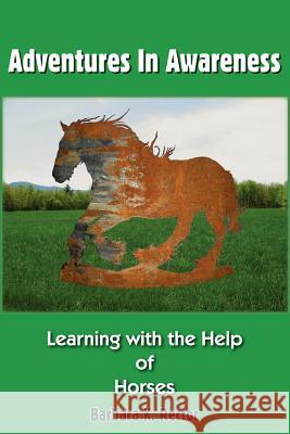 Adventures in Awareness: Learning with the Help of Horses Rector, Barbara K. 9781420853926 Authorhouse