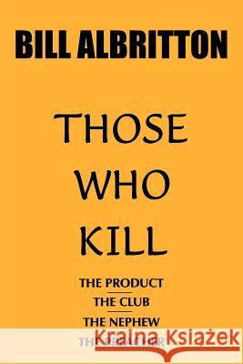 Those Who Kill Bill Albritton 9781420854015 Authorhouse