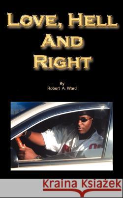 Love, Hell and Right Robert A. Ward 9781420854053