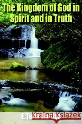 The Kingdom of God in Spirit and in Truth E. Terfa Ula-Lisa 9781420855166 AuthorHouse