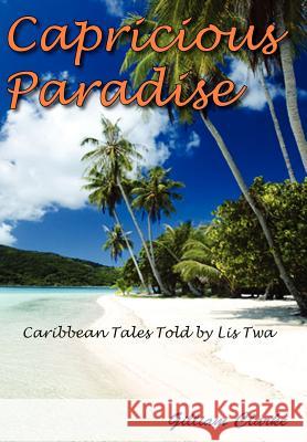 Capricious Paradise: Caribbean Tales Told by Lis Twa Clarke, Gilliam 9781420855364