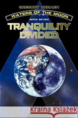 Waters of the Moon: Tranquility Divided Urbach, Gregory 9781420855760 Authorhouse