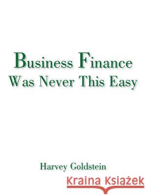 Business Finance Was Never This Easy Harvey Goldstein 9781420856354 Authorhouse