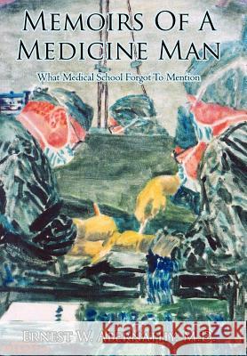 Memoirs Of A Medicine Man Ernest W. Abernath 9781420857047 Authorhouse