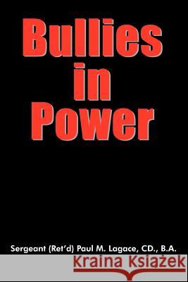 Bullies in Power Sergeant (Ret'd) Paul M. Lagac 9781420857566 Authorhouse