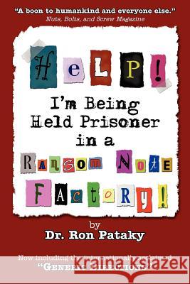 Help! I'm Being Held a Prisoner in a Ransom Note Factory! Dr Ron Pataky 9781420857627 Authorhouse