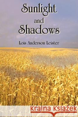 Sunlight and Shadows Lois Anderson Leister 9781420857900