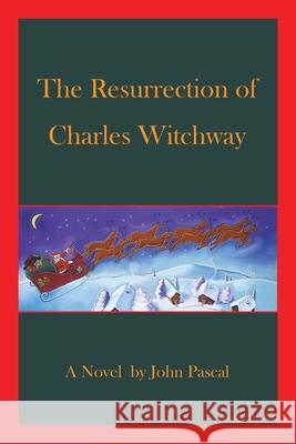 The Resurrection of Charles Witchway John Pascal 9781420858310 Authorhouse