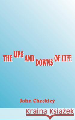 The Ups and Downs of Life John Checkley 9781420859164 Authorhouse