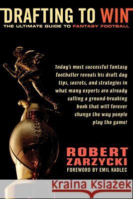 Drafting to Win : The Ultimate Guide to Fantasy Football Robert Zarzycki 9781420859195 