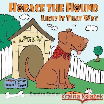 Horace The Hound Likes It That Way Sandra Eccles 9781420859362