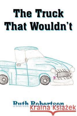 The Truck That Wouldn't Ruth Robertson 9781420859515 Authorhouse