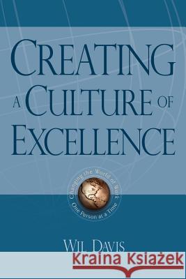 Creating a Culture of Excellence: Changing the World of Work One Person at a Time Davis, Wil 9781420860405 Authorhouse
