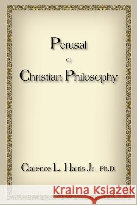 Perusal Of Christian Philosophy Clarence L. Harri 9781420860429 Authorhouse