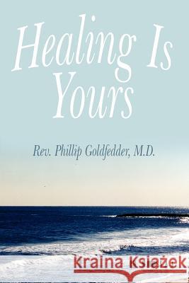 Healing Is Yours Phillip Goldfedder 9781420860702 Authorhouse