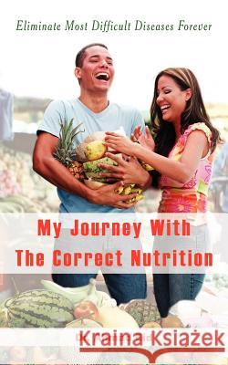 My Journey With The Correct Nutrition Dr Ahmad Eid 9781420861006 Authorhouse