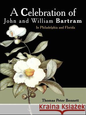 A Celebration of John and William Bartram Thomas Peter Bennett 9781420862034