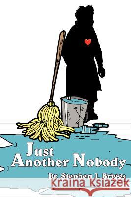 Just Another Nobody Dr Stephen J. Briggs 9781420862676 Authorhouse