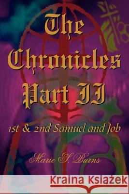 The Chronicles Part II: 1st and 2nd Samuel and Job Burns, Marie S. 9781420863024 Authorhouse