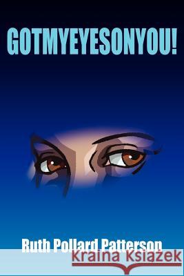 Gotmyeyesonyou! Ruth Pollard Patterson 9781420863468