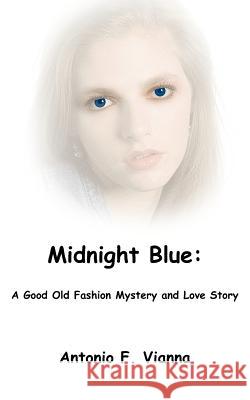 Midnight Blue: A Good Old Fashion Mystery and Love Story Vianna, Antonio F. 9781420863970