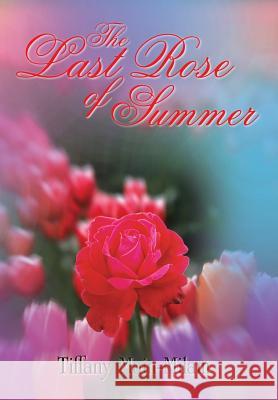 The Last Rose of Summer Tiffany Main-Milam 9781420864205