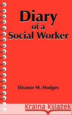 Diary of a Social Worker Eleanor M. Hodges 9781420864779 Authorhouse