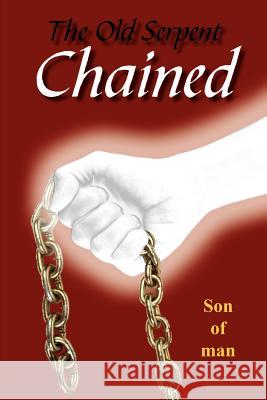 The Old Serpent Chained Son of Man 9781420865653 Authorhouse