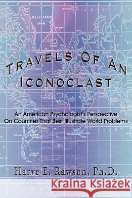 Travels Of An Iconoclast Rawson, Harve E. 9781420866124 Authorhouse