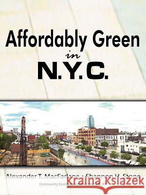 Affordably Green in NYC Alexander T. MacFarlane Shannon H. MacFarlane 9781420866421 Authorhouse