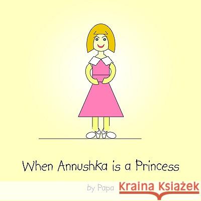 When Annushka is a Princess Papa 9781420866520
