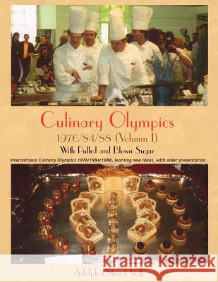 Culinary Olympics 1976/84/88 (Volumn I): With Pulled and Blown Sugar Volk, Adolph 9781420866704