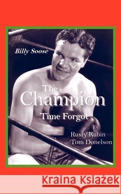 Billy Soose: The Champion Time Forgot Rubin, Rusty 9781420867053 Authorhouse