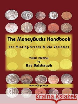 The MoneyBucks Handbook : For Minting Errors & Die Varieties Ray Balsbaugh 9781420867244 
