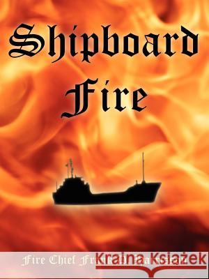 Shipboard Fire Fire Chief Frank D. Harrisson 9781420867268 Authorhouse