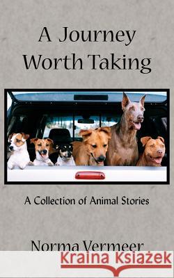 A Journey Worth Taking: A Collection of Animal Stories Vermeer, Norma 9781420867282