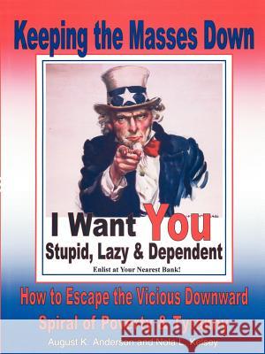 Keeping the Masses Down: How to Escape the Vicious Downward Spiral of Tyranny and Poverty Anderson, August K. 9781420867527 Authorhouse