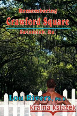 Remembering Crawford Square: Savannah, Ga. Rivers, Lou 9781420867626 Authorhouse