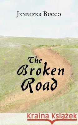 The Broken Road Jennifer Bucco 9781420867756