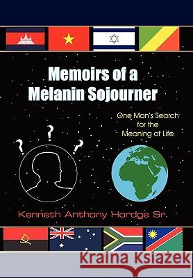 Memoirs of a Melanin Sojourner Kenneth Anthony Hordge Sr. 9781420867879