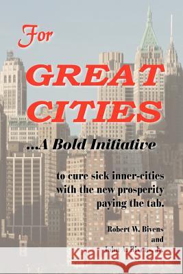 For Great Cities: A Bold Initiative Bivens, Robert W. 9781420868357 Authorhouse