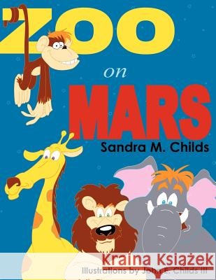 Zoo on Mars Sandra M. Childs 9781420868395